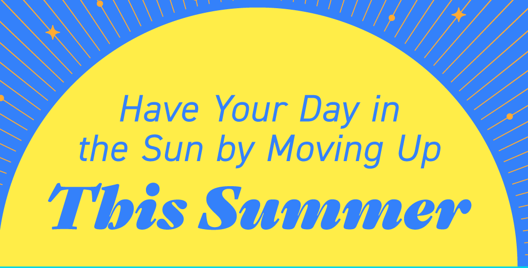 Have Your Day in the Sun by Moving Up This Summer